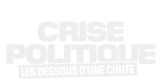 Crise politique, les dessous d'une chute