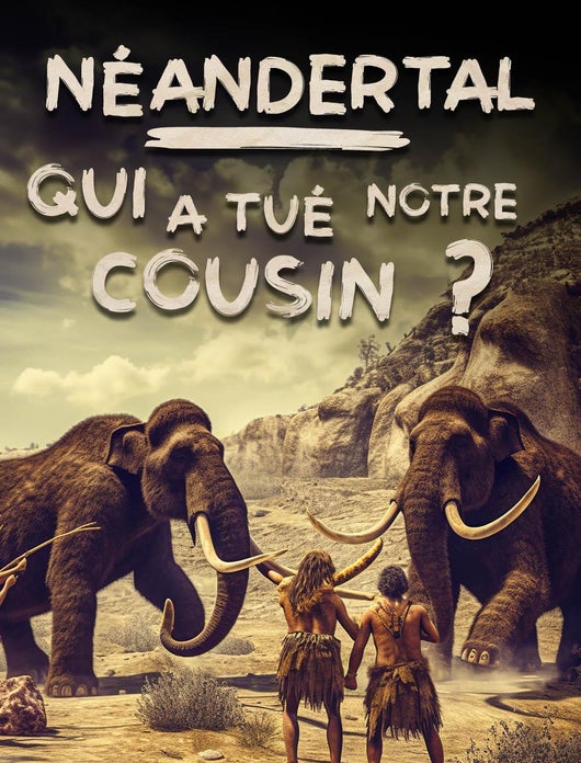 Néandertal : qui a tué notre cousin ?