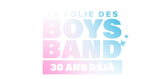 La folie des Boys Band, 30 ans déjà !