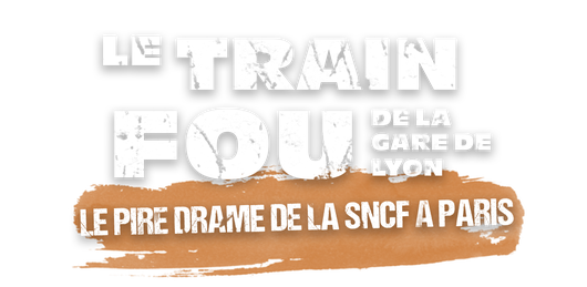 Le train fou de la gare de Lyon, le pire drame de la SNCF à Paris