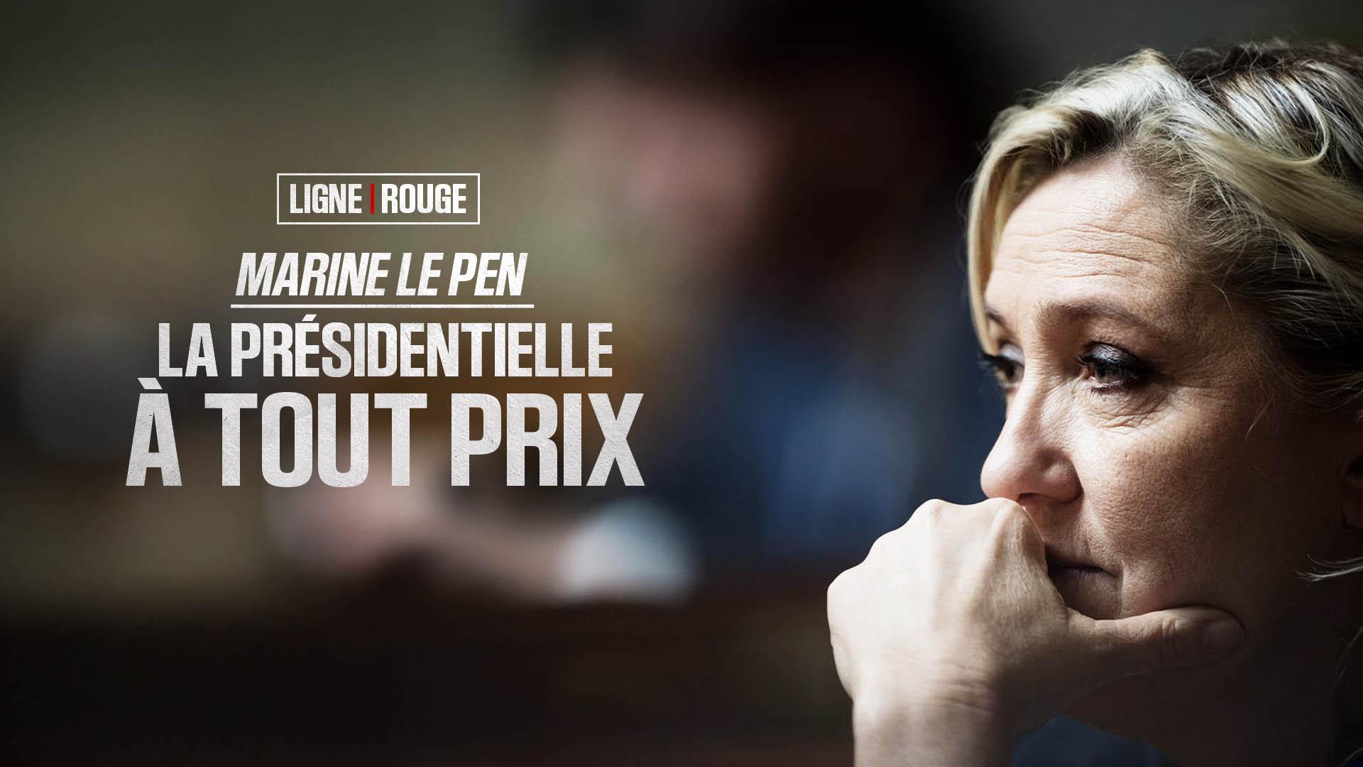 Marine Le Pen, la présidentielle à tout prix