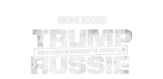 Trump, ses liens secrets avec la Russie