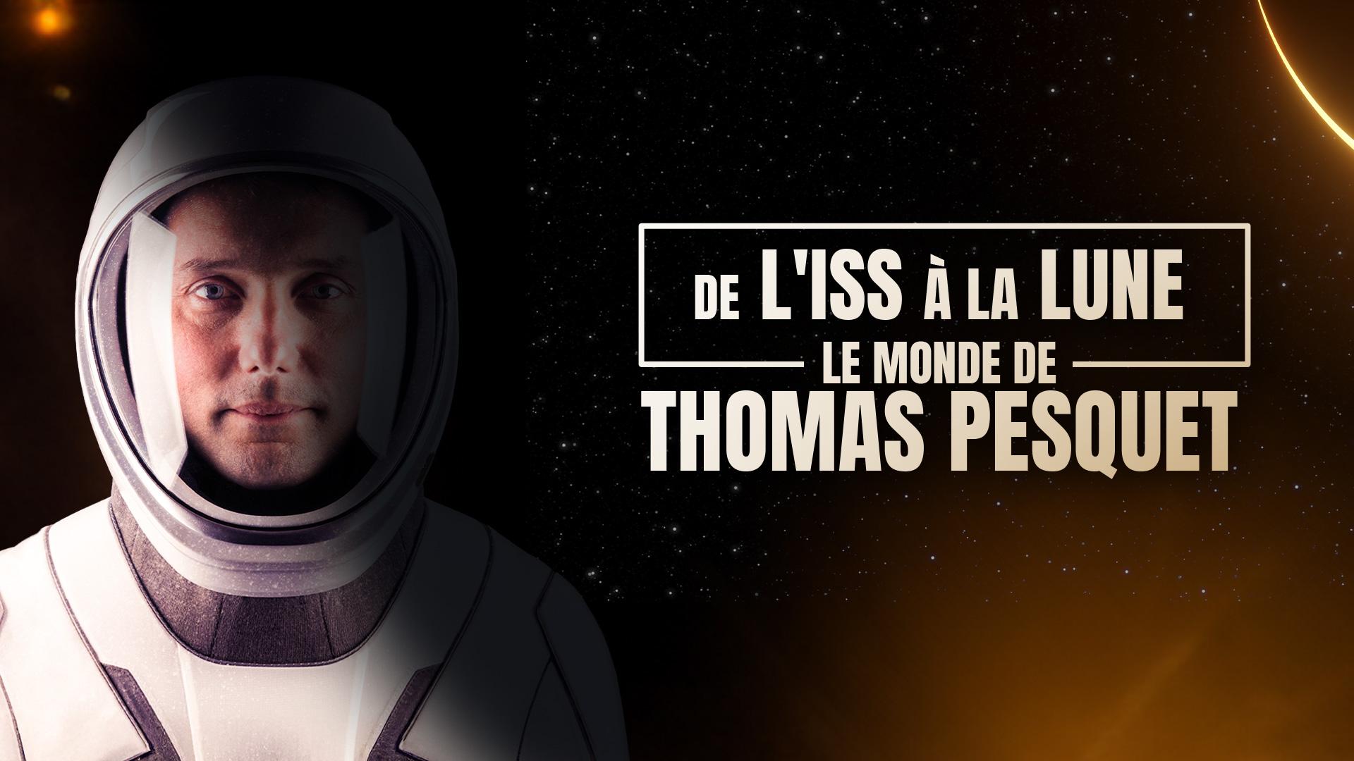De l'ISS à la Lune : le monde de Thomas Pesquet