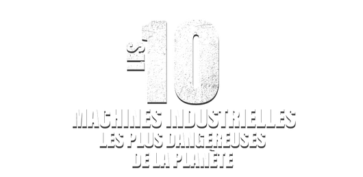 Les 10 machines industrielles les plus dangereuses de la planète