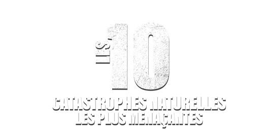 Les 10 catastrophes naturelles les plus menaçantes