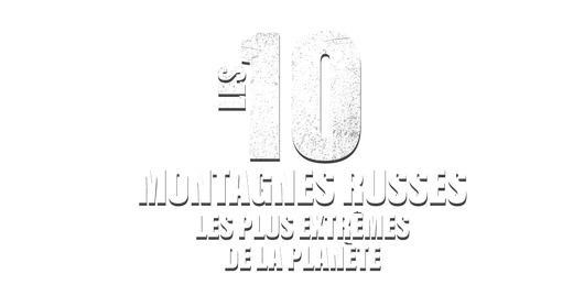 Les 10 montagnes russes les plus extrêmes de la planète