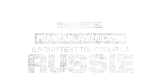 Français, américains ils quittent tout pour la Russie