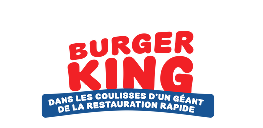 Inside Burger King : dans les coulisses d'un géant de la restauration rapide