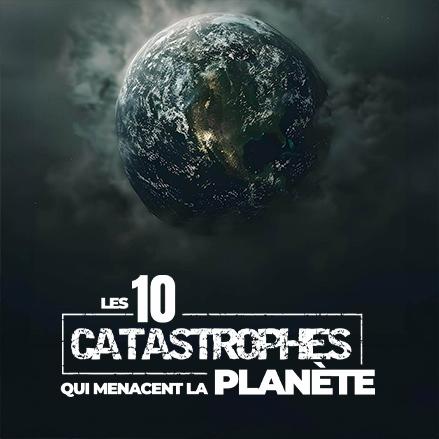 Les 10 catastrophes qui menacent la planète