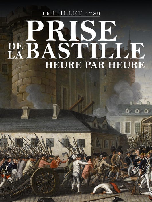 14 juillet 1789 : la prise de la bastille heure par heure