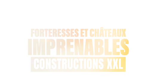 Forteresses et châteaux imprenables : constructions XXL