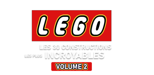 LEGOS : les 30 constructions les plus incroyables - Volume 2