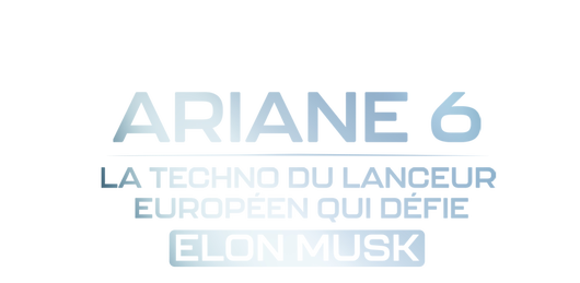 Ariane 6 : la techno du lanceur européen qui défie Elon Musk