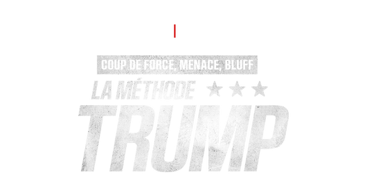 Coup de force, menace, bluff : la méthode Trump