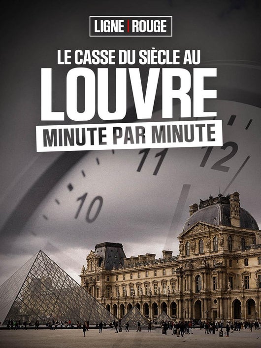 Le casse du siècle au Louvre, minute par minute