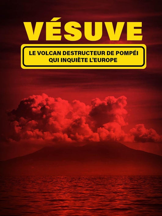 Vésuve : le volcan destructeur de Pompéi qui inquiète l'Europe