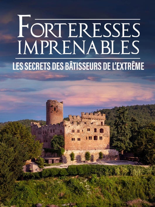Forteresses imprenables : les secrets des bâtisseurs de l'extrême