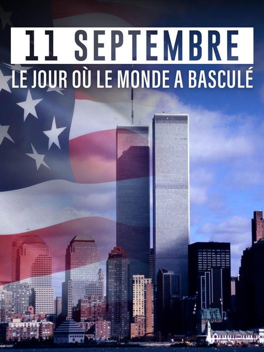 11 Septembre, le jour où le monde a basculé