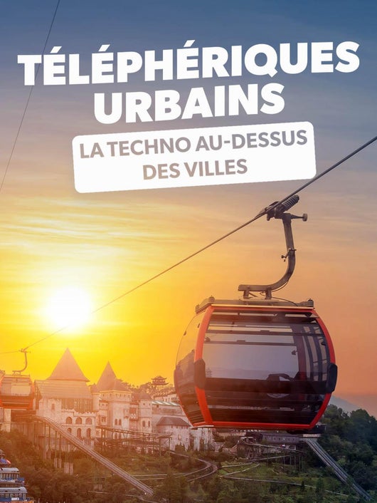 Téléphériques urbains : la techno au-dessus des villes