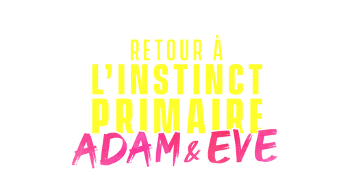 Retour à l'instinct primaire : Adam & Ève 