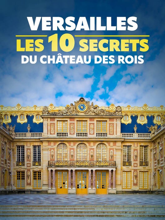 Versailles : les 10 secrets du château des rois