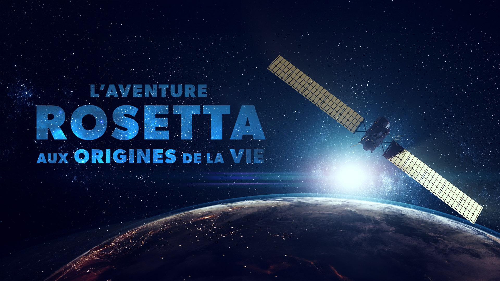 L'aventure Rosetta, aux origines de la vie