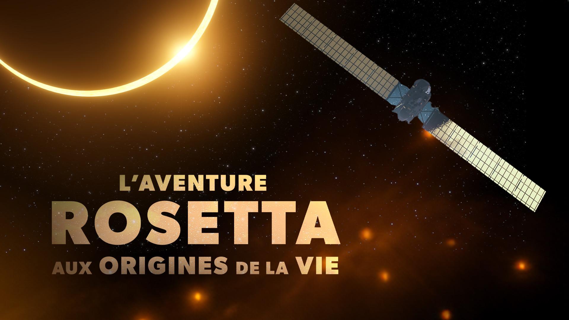 L'aventure Rosetta, aux origines de la vie
