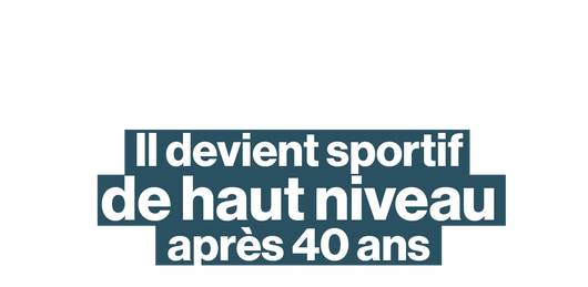 Il devient sportif de haut niveau après 40 ans