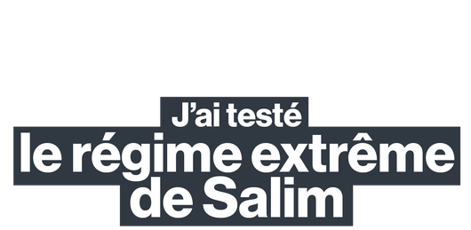 J'ai testé le régime extrême de Salim