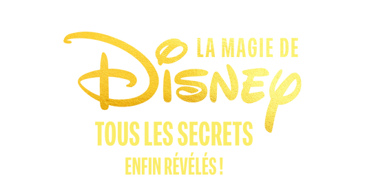 La magie de Disney : tous les secrets enfin révélés !