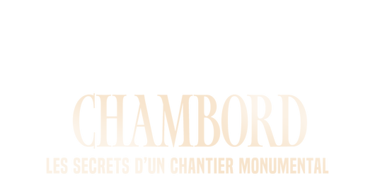 Chambord : les secrets d'un chantier monumental