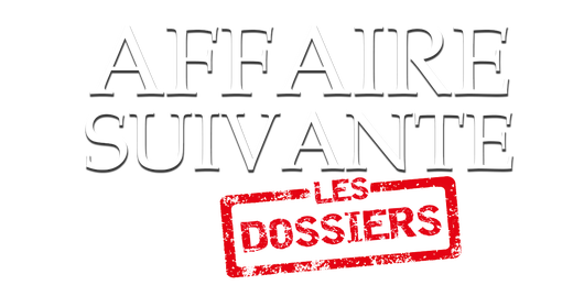 Affaire suivante, les dossiers