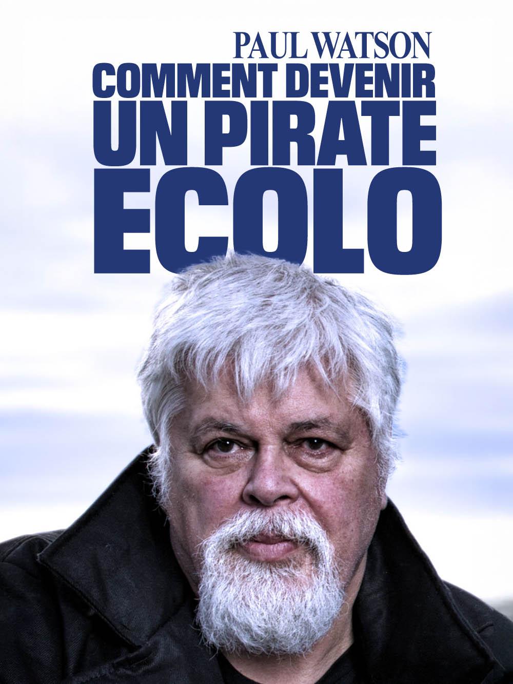 Paul Watson : comment devenir un pirate écolo
