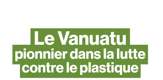 Le Vanuatu, pionnier dans la lutte contre le plastique