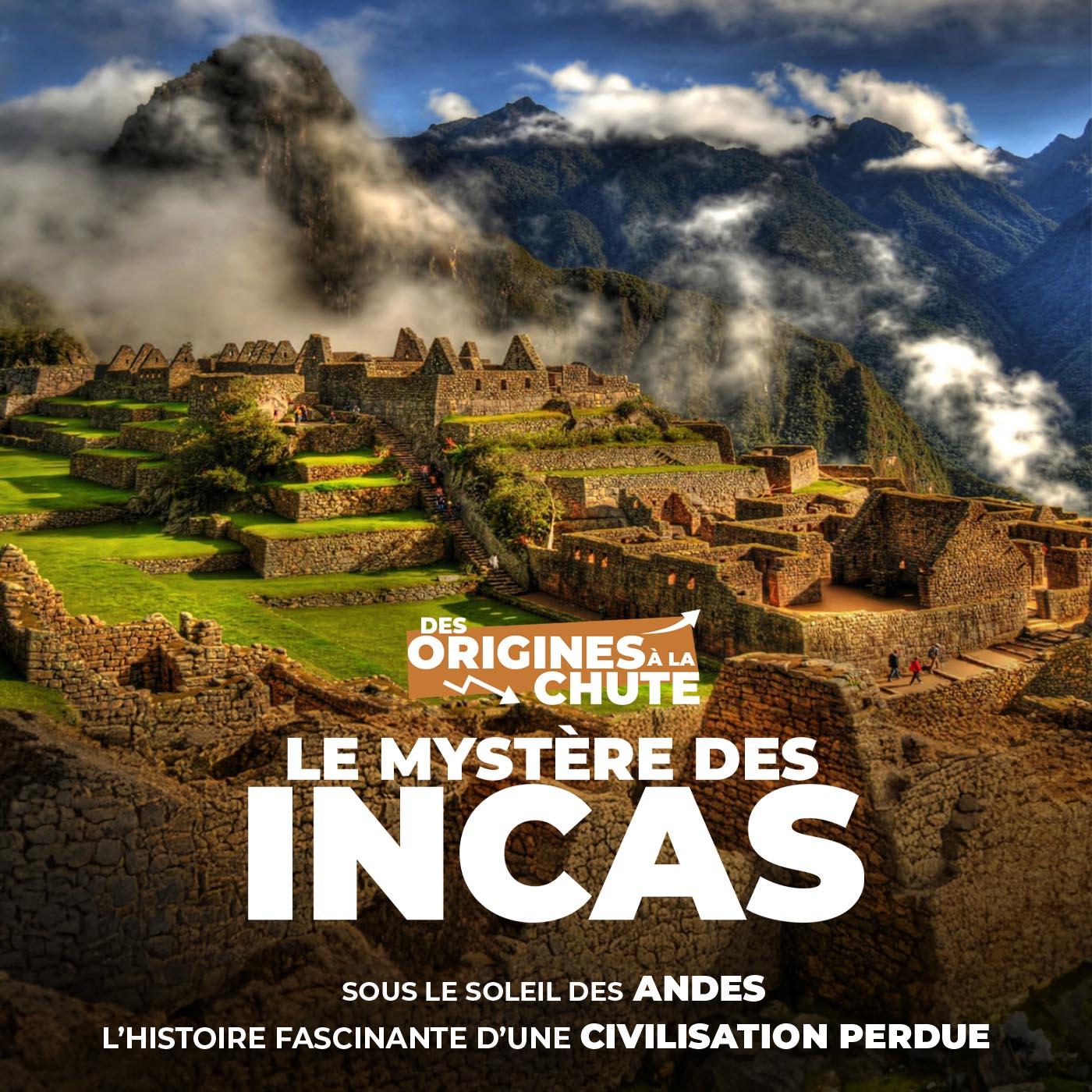 Le mystère des Incas : Des origines à la chute