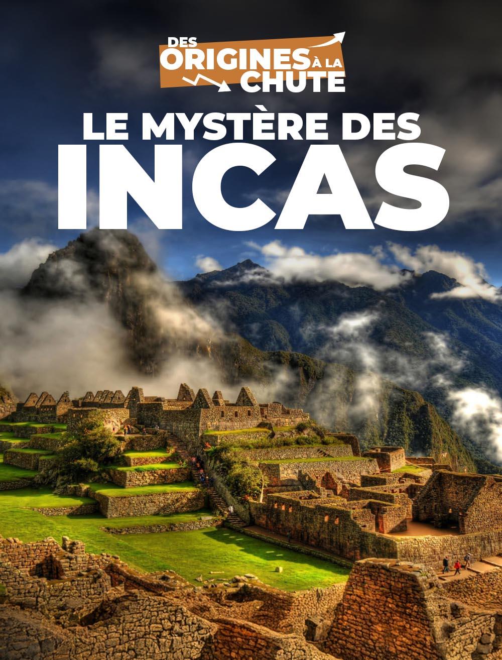 Le mystère des Incas : Des origines à la chute