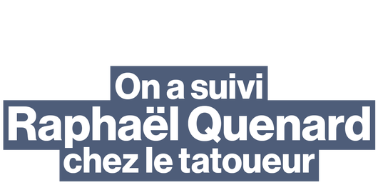 On a suivi Raphaël Quenard chez le tatoueur