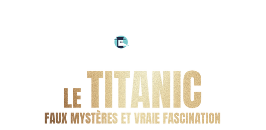 Le Titanic : faux mystères et vraie fascination 