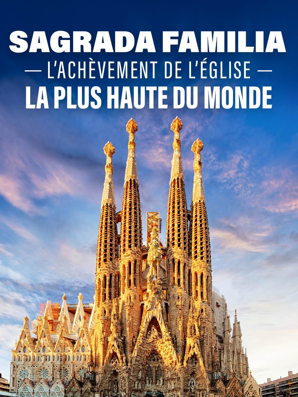 Sagrada Familia : l'achèvement de l'église la plus haute du monde