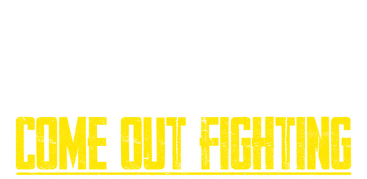Come out fighting