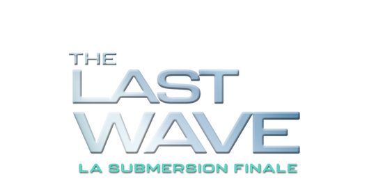 The last wave : la submersion finale