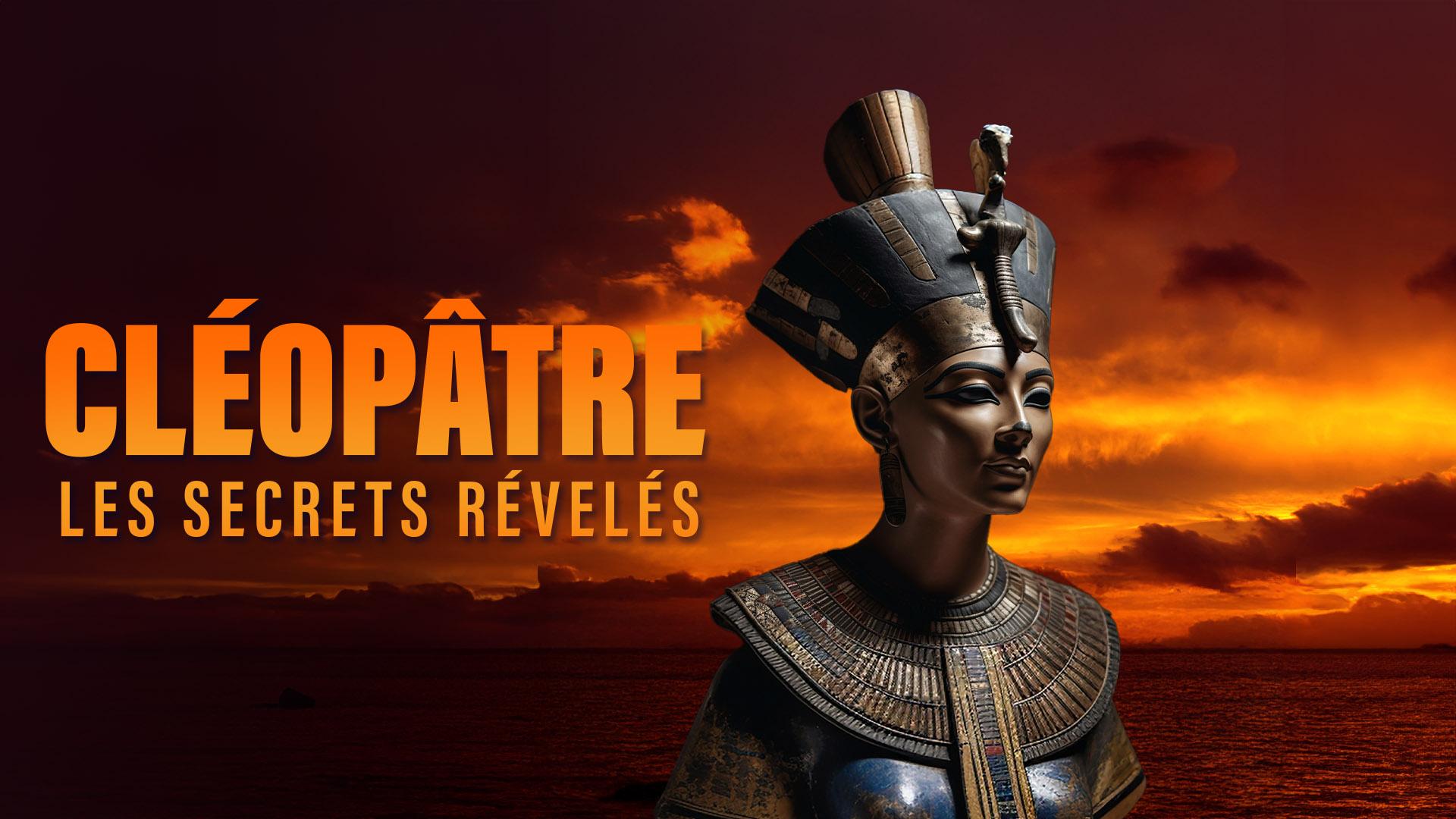 Cléopâtre, les secrets révélés