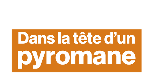 Que se passe-t-il dans la tête d'un pyromane ?