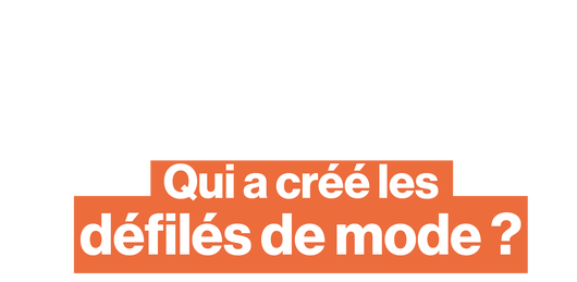 Qui a créé les défilés de mode ?