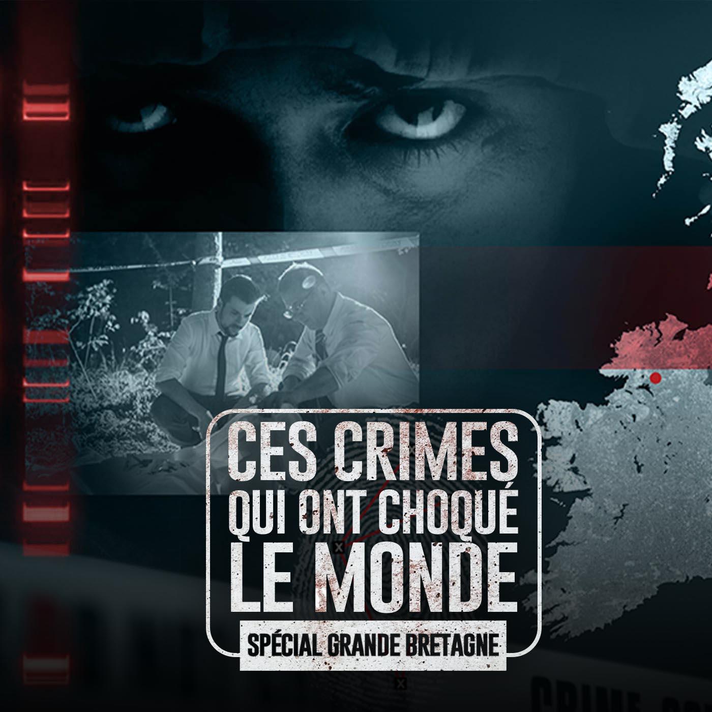 Ces crimes qui ont choqué le monde (spécial Grande-Bretagne)