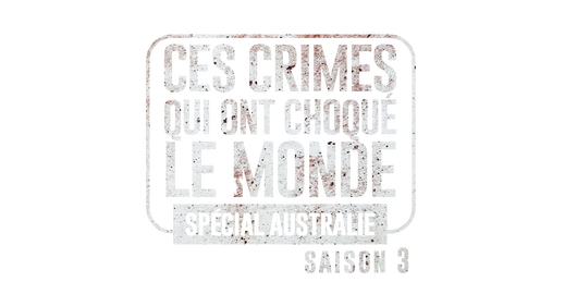 Ces crimes qui ont choqué le monde (spécial Australie) S3