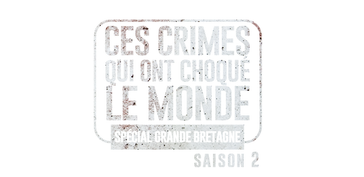 Ces crimes qui ont choqué le monde (Spécial Grande-Bretagne) S2