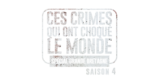 Ces crimes qui ont choqué le monde (spécial Grande-Bretagne) S4