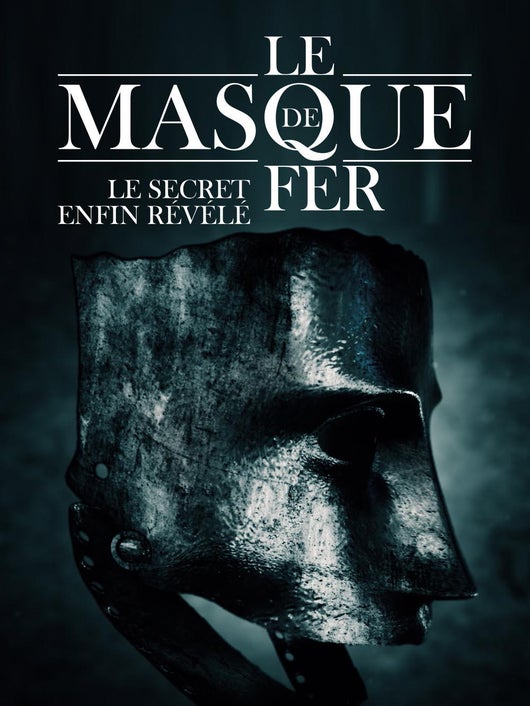 Le masque de fer : le secret enfin révélé