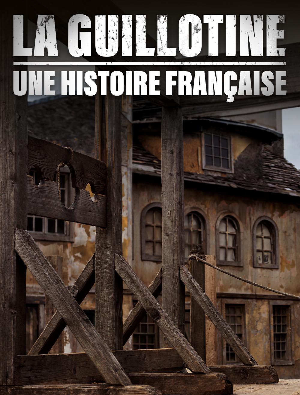 La guillotine : une histoire française